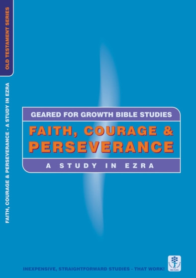 Faith, Courage & Perseverance : A Study in Ezra