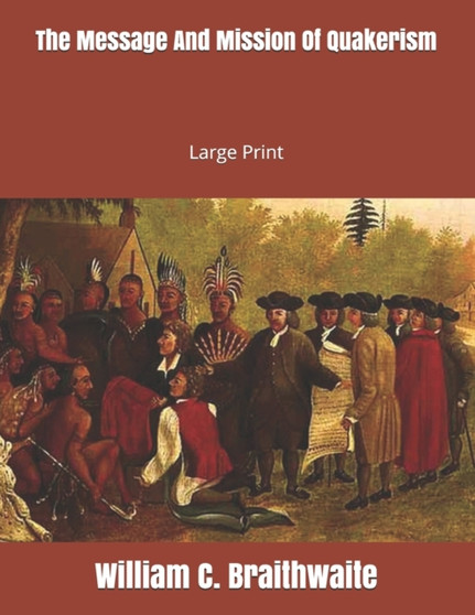 The Message And Mission Of Quakerism : Large Print The Message And Mission Of Quakerism : Large Print