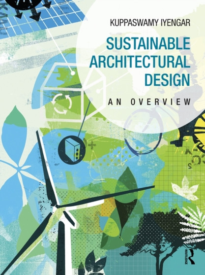 Sustainable Architectural Design : An Overview by Kuppaswamy Iyengar - Hardback