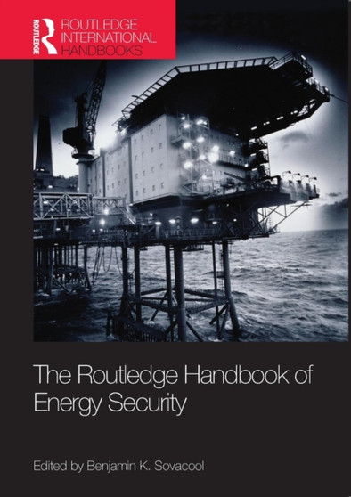 The Routledge Handbook of Energy Security by Benjamin K. Sovacool - Paperback