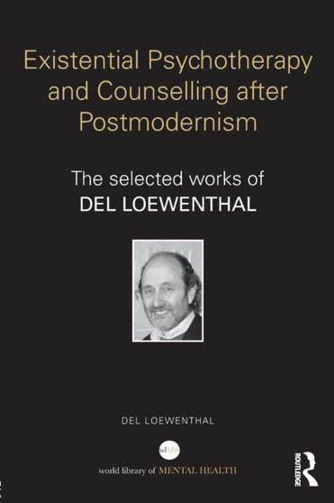 Existential Psychotherapy and Counselling after Postmodernism : The selected works of Del Loewenthal by Del Loewenthal - Paperback