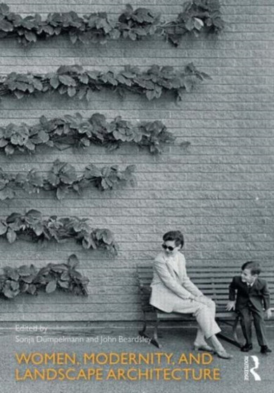 Women, Modernity, and Landscape Architecture by Sonja Dumpelmann - Hardback