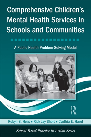 Comprehensive Children's Mental Health Services in Schools and Communities : A Public Health Problem-Solving Model by Robyn S. Hess - Paperback