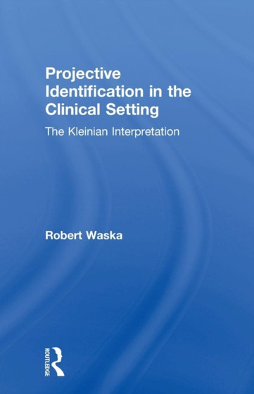 Projective Identification in the Clinical Setting : A Kleinian Interpretation by Robert Waska - Paperback