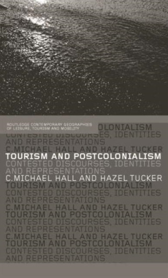 Tourism and Postcolonialism : Contested Discourses, Identities and Representations by Michael C. Hall - Paperback