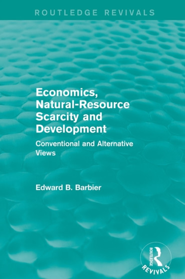 Economics, Natural-Resource Scarcity and Development (Routledge Revivals) : Conventional and Alternative Views by Edward B Barbier - Paperback