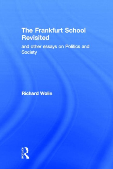 The Frankfurt School Revisited by Richard Wolin - Hardback
