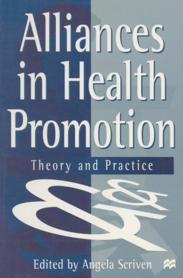 Alliances in Health Promotion : Theory and Practice by Angela Scriven - Paperback