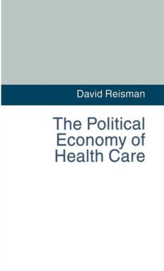 The Political Economy of Health Care by D. Reisman - Hardback
