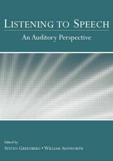 Listening to Speech : An Auditory Perspective by Steven Greenberg - Paperback