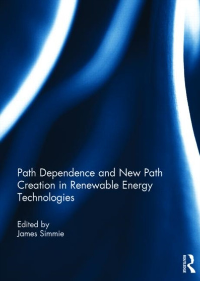 Path Dependence and New Path Creation in Renewable Energy Technologies by James Simmie - Hardback
