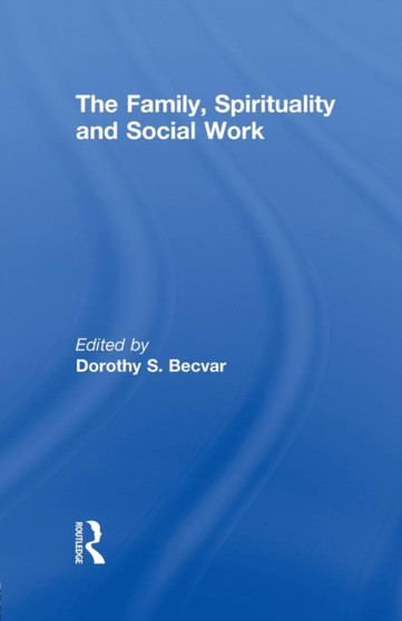 The Family, Spirituality, and Social Work by Dorothy Becvar - Paperback