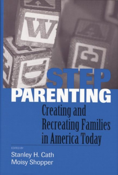 Stepparenting : Creating and Recreating Families in America Today by Stanley H. Cath - Paperback