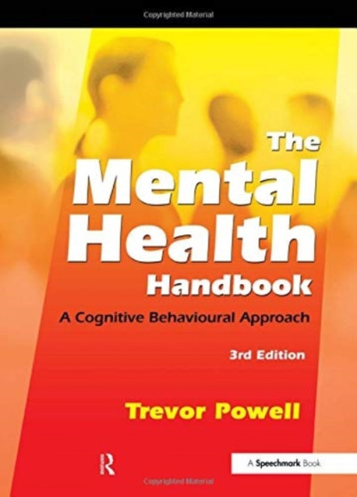 The Mental Health Handbook : A Cognitive Behavioural Approach by Trevor Powell - Hardback