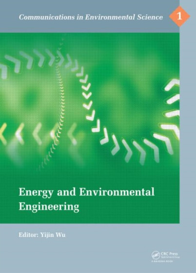 Energy and Environmental Engineering : Proceedings of the 2014 International Conference on Energy and Environmental Engineering (ICEEE 2014), September 21-22, 2014, Hong Kong by Yijin Wu - Hardback