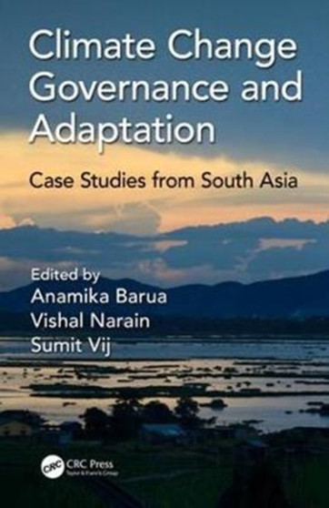 Climate Change Governance and Adaptation : Case Studies from South Asia by Anamika Barua - Hardback