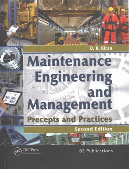 Maintenance Engineering and Management : Precepts and Practices by D.R. Kiran - Hardback