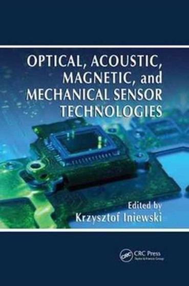 Optical, Acoustic, Magnetic, and Mechanical Sensor Technologies by Krzysztof Iniewski - Paperback