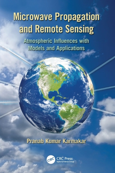Microwave Propagation and Remote Sensing : Atmospheric Influences with Models and Applications by Pranab Kumar Karmakar - Paperback