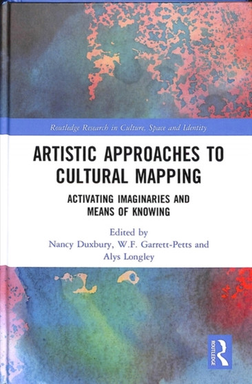Artistic Approaches to Cultural Mapping : Activating Imaginaries and Means of Knowing by Nancy Duxbury - Hardback