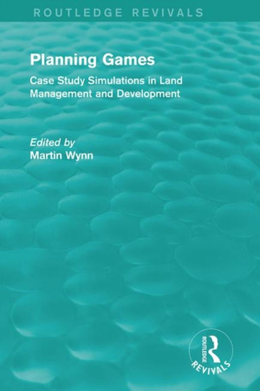 Routledge Revivals: Planning Games (1985) : Case Study Simulations in Land Management and Development by Martin Wynn - Paperback