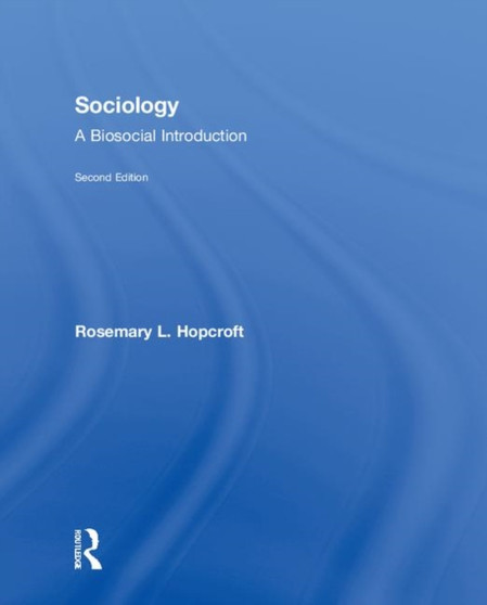 Sociology : A Biosocial Introduction by Rosemary L. Hopcroft - Hardback
