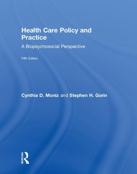 Health Care Policy and Practice : A Biopsychosocial Perspective by Cynthia Moniz - Hardback