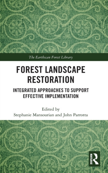 Forest Landscape Restoration : Integrated Approaches to Support Effective Implementation by Stephanie Mansourian - Hardback