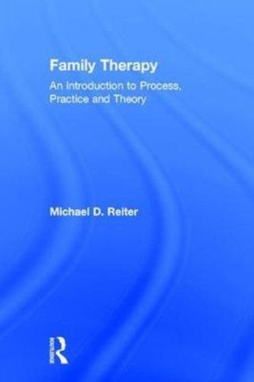 Family Therapy : An Introduction to Process, Practice and Theory by Michael D. Reiter - Hardback