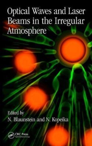Optical Waves and Laser Beams in the Irregular Atmosphere by Nathan Blaunstein - Hardback
