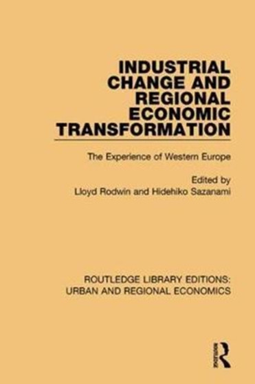 Industrial Change and Regional Economic Transformation : The Experience of Western Europe by Lloyd Rodwin - Hardback