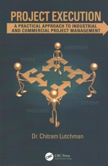 Project Execution : A Practical Approach to Industrial and Commercial Project Management by Chitram Lutchman - Paperback Project Execution : A Practical Approach to Industrial and Commercial Project Management by Chitram Lutchman - Paperback