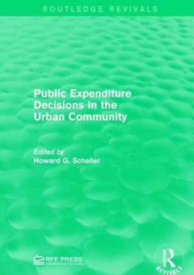 Public Expenditure Decisions in the Urban Community by Howard G. Schaller - Paperback