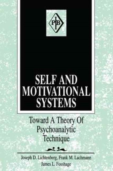 Self and Motivational Systems : Towards A Theory of Psychoanalytic Technique by Joseph D. Lichtenberg - Hardback