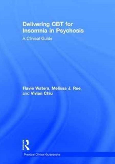 Delivering CBT for Insomnia in Psychosis : A Clinical Guide by Flavie Waters - Hardback