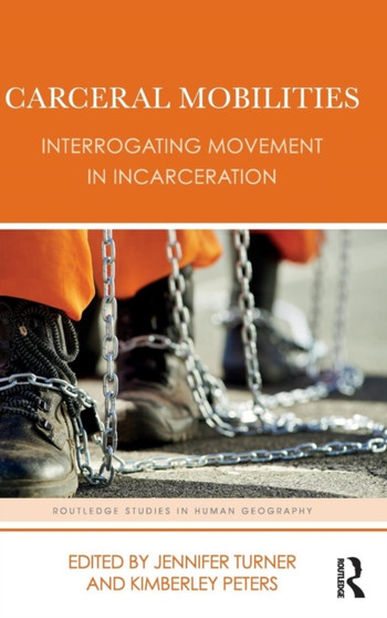 Carceral Mobilities : Interrogating Movement in Incarceration by Jennifer Turner - Hardback