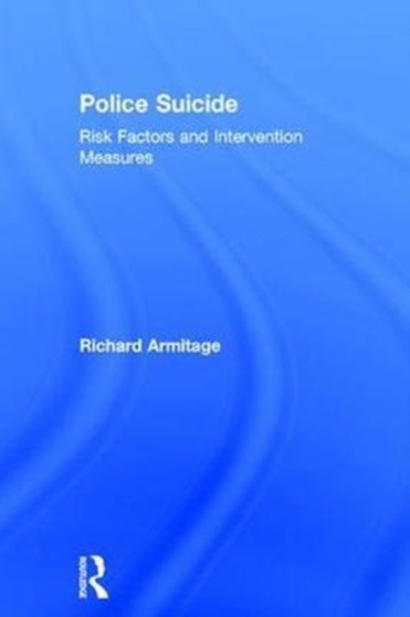 Police Suicide : Risk Factors and Intervention Measures by Richard Armitage - Hardback