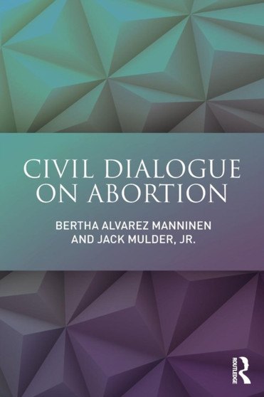 Civil Dialogue on Abortion by Bertha Alvarez Manninen - Paperback