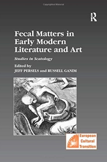 Fecal Matters in Early Modern Literature and Art : Studies in Scatology by Jeff Persels - Paperback
