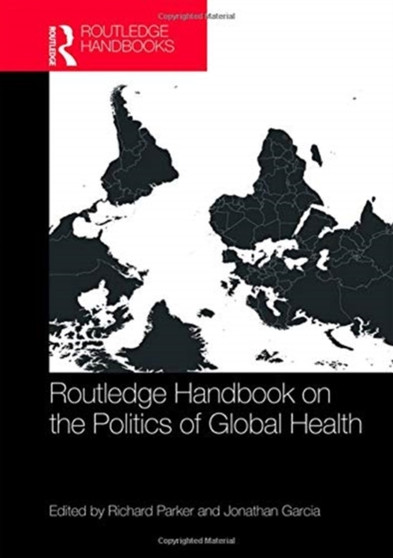 Routledge Handbook on the Politics of Global Health by Richard Parker - Hardback