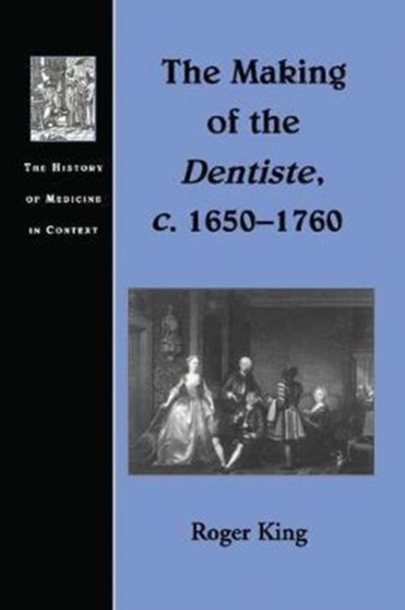 The Making of the Dentiste, c. 1650-1760 by Roger King - Paperback