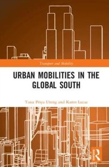 Urban Mobilities in the Global South by Tanu Priya Uteng - Hardback