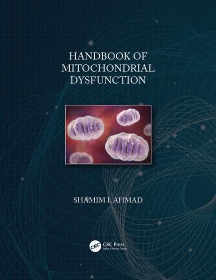 Handbook of Mitochondrial Dysfunction by Shamim I. Ahmad - Hardback