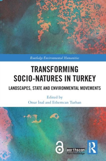 Transforming Socio-Natures in Turkey : Landscapes, State and Environmental Movements by Onur Inal - Hardback