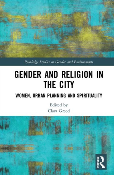 Gender and Religion in the City : Women, Urban Planning and Spirituality by Clara Greed - Hardback