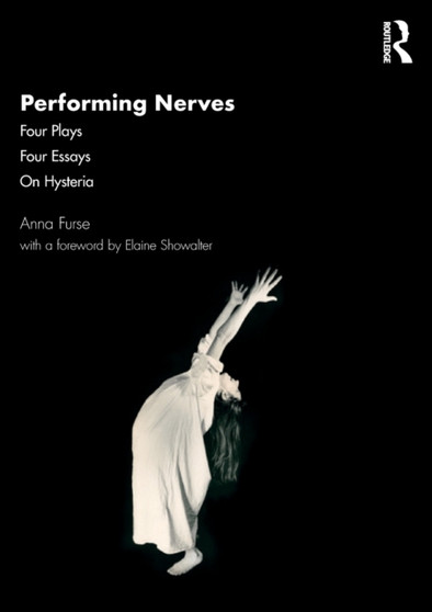 Performing Nerves : Four Plays, Four Essays, On Hysteria by Anna Furse - Paperback