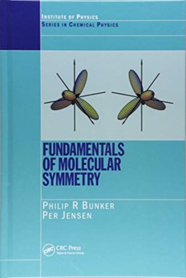 Fundamentals of Molecular Symmetry by P.R. Bunker - Hardback