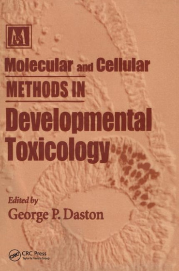 Molecular and Cellular Methods in Developmental Toxicology by George P. Daston - Hardback