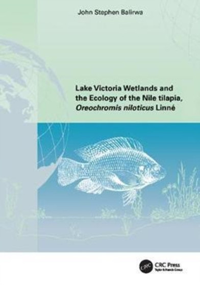 Lake Victoria Wetlands and the Ecology of the Nile Tilapia by John Stephen Balirwa - Hardback