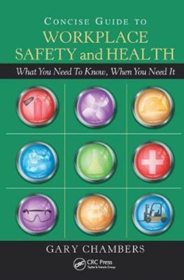 Concise Guide to Workplace Safety and Health : What You Need to Know, When You Need It by Gary Chambers - Hardback